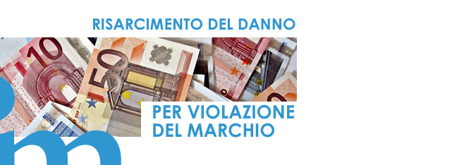 IL RISARCIMENTO DEL DANNO PER CONTRAFFAZIONE DEL MARCHIO