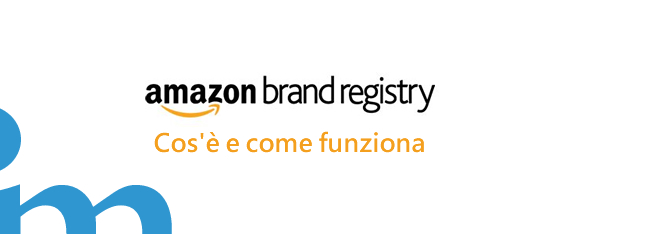 Amazon Brand Registry: Cos’è e come funziona